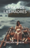 La Isla de las Madres 1520543883 Book Cover