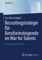 Recruitingstrategie für Berufseinsteigende im War for Talents: Eine qualitative Studie (BestMasters) (German Edition) 3658515457 Book Cover
