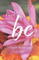 Just Be: A Search for Self-Love in India 1631522868 Book Cover