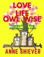 Love Life Owl Wise Inspirational Adult Coloring Book: Fun Fantasy & Real Owl Images To Color, Poetry, Prose, and Inspirational Quotes for Positive Thi 1727273583 Book Cover