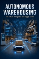 Autonomous Warehousing: The Future of Logistics and Supply Chains B0HD3FXXGW Book Cover