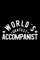 World's Okayest Accompanist: Nice Notebook for Accompanist Funny Christmas Gift Idea for Accompanist Accompanist Journal 100 pages 6x9 inches 1704232139 Book Cover