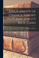 Applicability of Finance Theory to Public Utility Rate Cases 1016431449 Book Cover