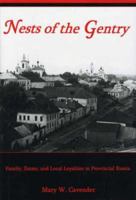 Nests of the Gentry: Family, Estate, and Local Loyalties in Provincial Russia 161149317X Book Cover