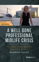 A Well Done Professional Midlife Crisis: How To Bleed Passion  Energy Back Into Your Career 1950863050 Book Cover