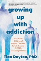 Growing Up with Addiction: How Adult Children of Addicts Can Heal Family Trauma, C-PTSD, and Codependency 1649634242 Book Cover