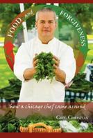 Food and Forgiveness: How a Chicago Chef Came Around 0982470606 Book Cover