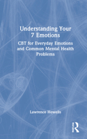 Understanding Your 7 Emotions: A CBT Self-Help Guide for Emotions and Mental Health Difficulties 0367685647 Book Cover