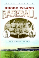 Rhode Island Baseball: The Early Years 1596294965 Book Cover