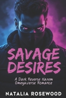 Savage Desires: A Dark Reverse Harem Omegaverse Romance (Twisted Alphas Series) B0F227H19R Book Cover
