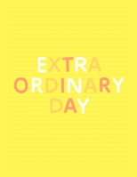 Extra Ordinary Day: Fancy Yellow Colorful Lined Journal, Large College Ruled Notebook for Teens Kids Students Girls Teachers Moms Univeristy School Notes Gift 1691499803 Book Cover