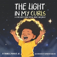 The Light in my Curls: A story about being special, brave and bright B0GX75J463 Book Cover