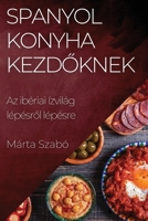 Spanyol Konyha Kezdőknek: Az ibériai ízvilág lépésről lépésre 1835505791 Book Cover