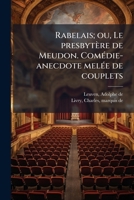 Rabelais; ou, Le presbytère de Meudon. Comédie-anecdote melée de couplets 1245203967 Book Cover