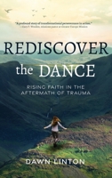 Rediscover the Dance: Rising Faith in the Aftermath of Trauma B0FNS4TVSF Book Cover