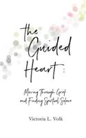 The Guided Heart: Moving Through Grief and Finding Spiritual Solace 0999243403 Book Cover