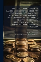 Trattato delle lettere di cambio secondo l'uso delle più celebri piazze d'Europa, che contiene tutte le ragioni, e tutti gli obblighi de i traenti, ... delle lettere di cambio 1179607384 Book Cover