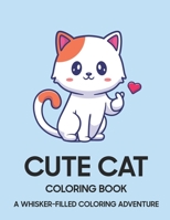 Cute Cat Coloring Book: A Whisker-Filled Coloring Adventure B0CD91XXRB Book Cover