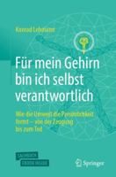 Für mein Gehirn bin ich selbst verantwortlich: Wie die Umwelt die Persönlichkeit formt - von der Zeugung bis zum Tod. 3662644916 Book Cover