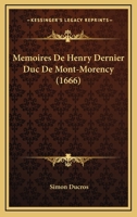 Memoires De Henry Dernier Duc De Mont-Morency (1666) 1166182053 Book Cover