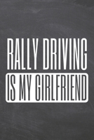 Rally Driving is my Girlfriend: Rally Driving Notebook, Planner or Journal - Size 6 x 9 - 110 Dot Grid Pages - Office Equipment, Supplies, Gear - Funny Rally Driving Gift Idea for Christmas or Birthda 167342077X Book Cover