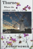 Thurne where the rainbow ends B08K41T18Y Book Cover