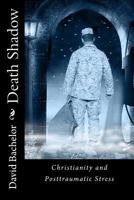 Death Shadow: Christianity and Post Traumatic Stress 1499280653 Book Cover