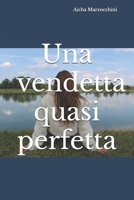 Una vendetta quasi perfetta B0CH2M9L9R Book Cover