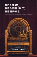 The Dream, the Conspiracy, the Throne! 1640889671 Book Cover