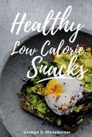 Healthy Low Calorie Snacks: Easy And Delicious Snacks To Be Prepared B0BJ58Q282 Book Cover