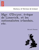 Mgr. O'Dwyer, évêque de Limerick, et les nationalistes irlandais, etc. 1249023025 Book Cover