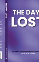 The Day I Lost: A Founder's Journey through Events and Life B0CJ5MPKB7 Book Cover