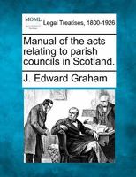 Manual of the acts relating to parish councils in Scotland. 1240033532 Book Cover