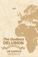 The Godless Delusion 1532614985 Book Cover