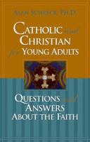 Catholic and Christian for Young Adults: Questions and Answers About the Faith 0867166029 Book Cover