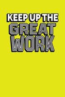 Keep Up The Great Work: Employee Appreciation Gift for Your Employees, Coworkers, or Boss 1078311331 Book Cover
