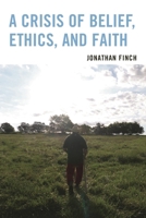 A Crisis of Belief, Ethics, and Faith 0761866647 Book Cover