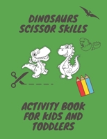 Dinosaur Scissor Skills: Activity Book For Kids And Toddlers B08WYG5828 Book Cover