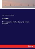 Gaston: Trauerspiel in fünf Acten und einem Vorspiel (German Edition) 3744624722 Book Cover