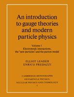 An Introduction to Gauge Theories and Modern Particle Physics: Electroweak Interactions, the New Particles and the Parton Model v. 1 (Cambridge Monographs ... Physics, Nuclear Physics & Cosmology) 052146840X Book Cover