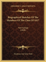 Biographical Sketches Of The Members Of The Class Of 1817: Yale College 1161770658 Book Cover