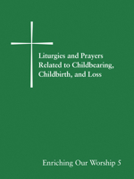 Liturgies and Prayers Related to Childbearing, Childbirth, and Loss 0898696380 Book Cover