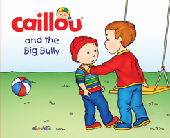 Caillou and the Big Bully (Hand in Hand) 2897181990 Book Cover