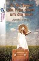 In 60 Tagen als Frau allein um die Welt: Eine kurze und bezahlbare Weltreise (German Edition) 3947334192 Book Cover
