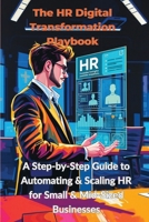 The HR Digital Transformation Playbook: A Step-by-Step Guide to Automating & Scaling HR for Small & Mid-Sized Businesses B0DZ6Q7H2Q Book Cover