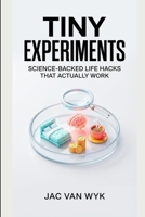 Tiny Experiments: Science-Backed Life Hacks That Actually Work B0GQST62PX Book Cover