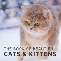 The Book of Beautiful Cats & Kittens: Picture Book For Seniors With Dementia (Alzheimer's) (Picture & Activity Books For Seniors) B08CG8B9RG Book Cover