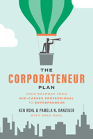 The Corporateneur Plan: Your Roadmap From Mid-Career Professional to Entrepreneur 1642258350 Book Cover