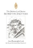 The Skeleton Leaf Stories: Behind the Shutters 1477213473 Book Cover