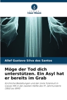 Möge der Tod dich unterstützen. Ein Asyl hat er bereits im Grab: Kirchliche Bestattungen und der zivile Totenkult in Caxias-MA in der zweiten Hälfte ... Jahrhunderts (1850 bis 1899) 6205856069 Book Cover